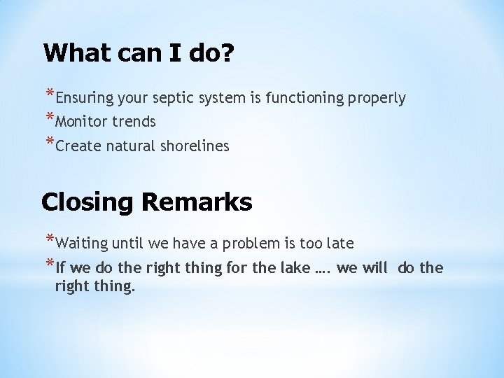 What can I do? *Ensuring your septic system is functioning properly *Monitor trends *Create