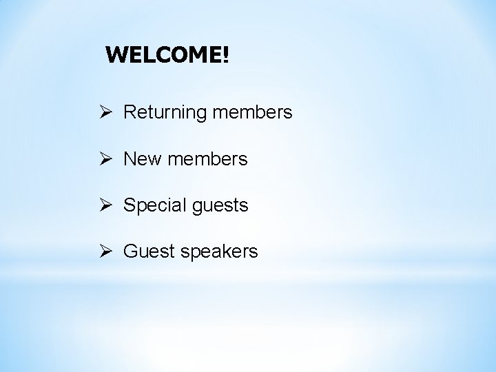 WELCOME! Ø Returning members Ø New members Ø Special guests Ø Guest speakers 