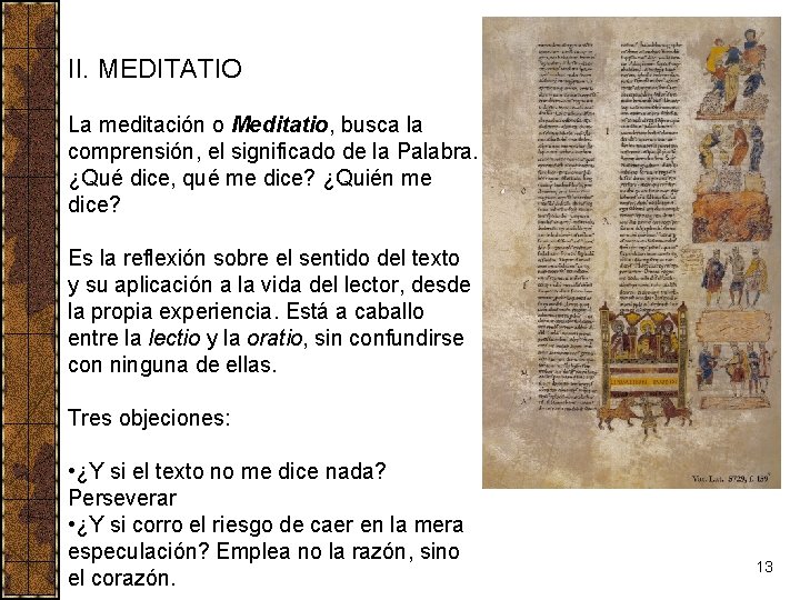 II. MEDITATIO La meditación o Meditatio, busca la comprensión, el significado de la Palabra.