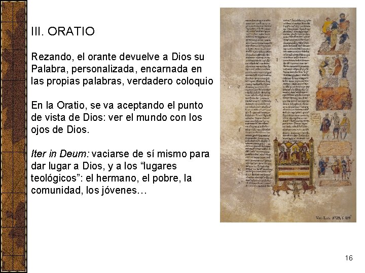 III. ORATIO Rezando, el orante devuelve a Dios su Palabra, personalizada, encarnada en las