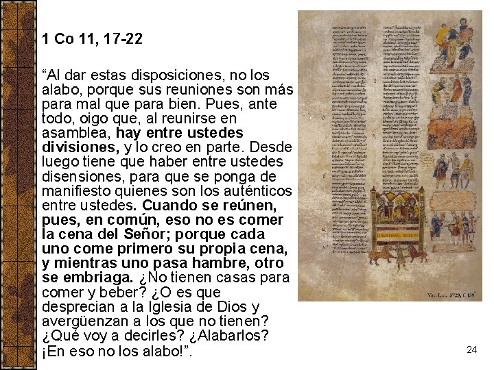1 Co 11, 17 -22 “Al dar estas disposiciones, no los alabo, porque sus