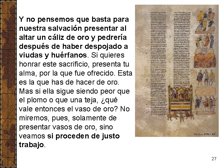 Y no pensemos que basta para nuestra salvación presentar al altar un cáliz de