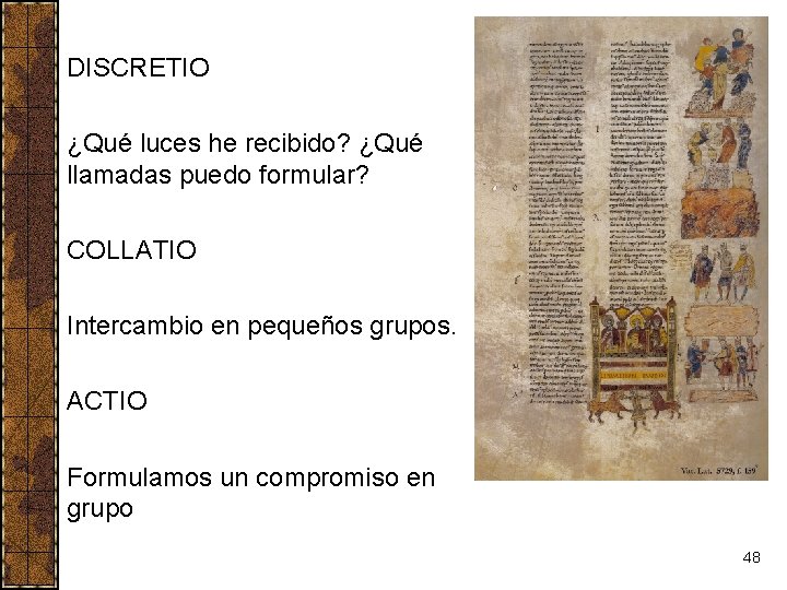 DISCRETIO ¿Qué luces he recibido? ¿Qué llamadas puedo formular? COLLATIO Intercambio en pequeños grupos.