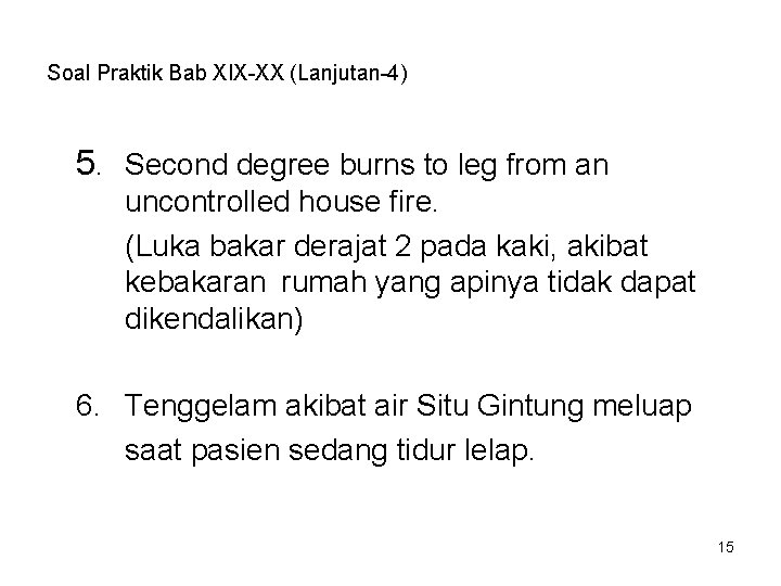 Soal Praktik Bab XIX-XX (Lanjutan-4) 5. Second degree burns to leg from an uncontrolled
