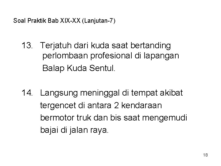 Soal Praktik Bab XIX-XX (Lanjutan-7) 13. Terjatuh dari kuda saat bertanding perlombaan profesional di