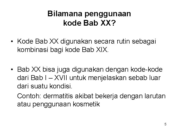 Bilamana penggunaan kode Bab XX? • Kode Bab XX digunakan secara rutin sebagai kombinasi Bilamana penggunaan kode Bab XX? • Kode Bab XX digunakan secara rutin sebagai kombinasi
