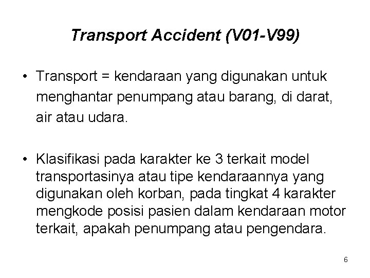 Transport Accident (V 01 -V 99) • Transport = kendaraan yang digunakan untuk menghantar