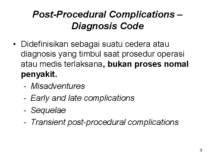 Post-Procedural Complications – Diagnosis Code • Didefinisikan sebagai suatu cedera atau diagnosis yang timbul