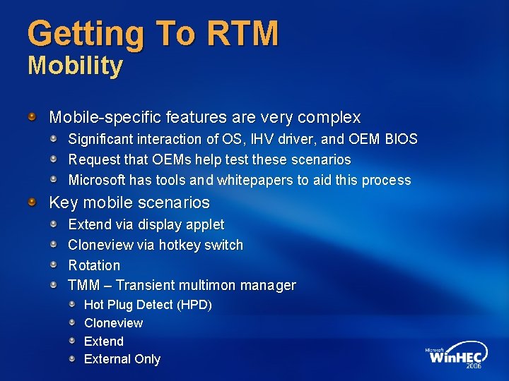 Getting To RTM Mobility Mobile-specific features are very complex Significant interaction of OS, IHV