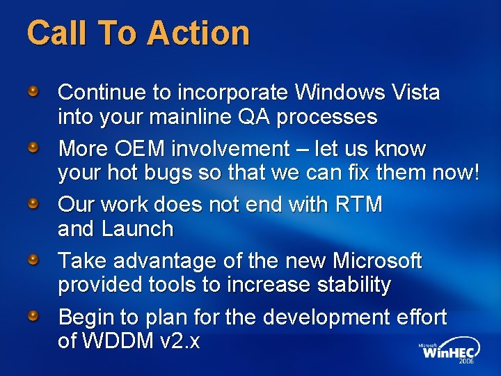 Call To Action Continue to incorporate Windows Vista into your mainline QA processes More