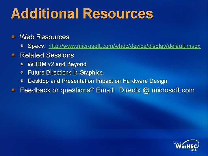 Additional Resources Web Resources Specs: http: //www. microsoft. com/whdc/device/display/default. mspx Related Sessions WDDM v