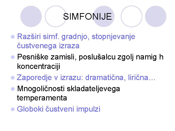 SIMFONIJE l Razširi simf. gradnjo, stopnjevanje čustvenega izraza l Pesniške zamisli, poslušalcu zgolj namig