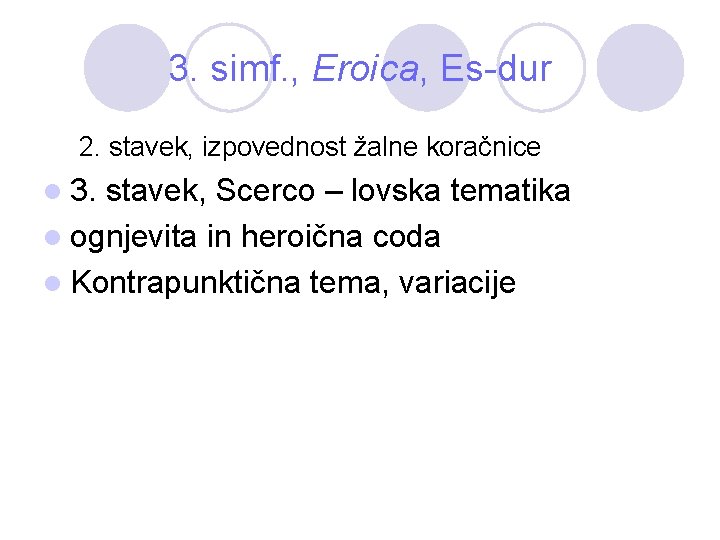 3. simf. , Eroica, Es-dur 2. stavek, izpovednost žalne koračnice l 3. stavek, Scerco