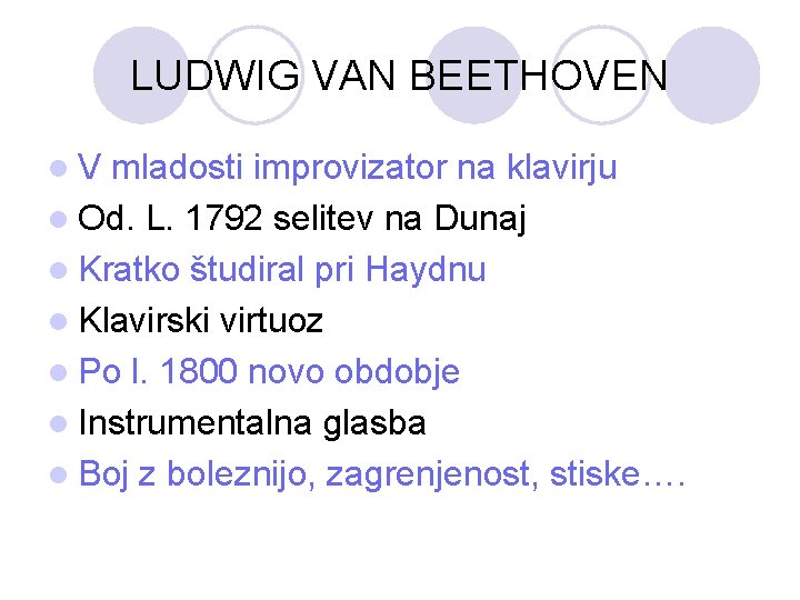 LUDWIG VAN BEETHOVEN l. V mladosti improvizator na klavirju l Od. L. 1792 selitev