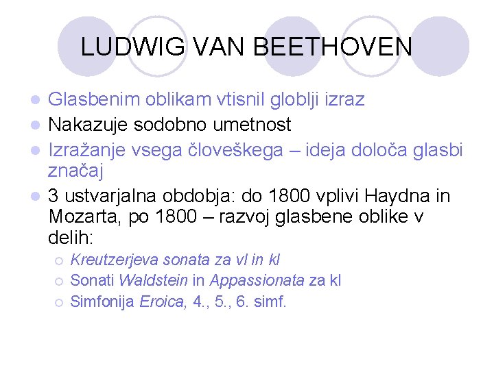 LUDWIG VAN BEETHOVEN Glasbenim oblikam vtisnil globlji izraz l Nakazuje sodobno umetnost l Izražanje