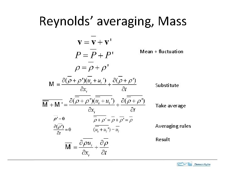 Reynolds’ averaging, Mass Mean + fluctuation Substitute Take average Averaging rules Result 