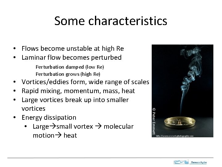 Some characteristics • Flows become unstable at high Re • Laminar flow becomes perturbed