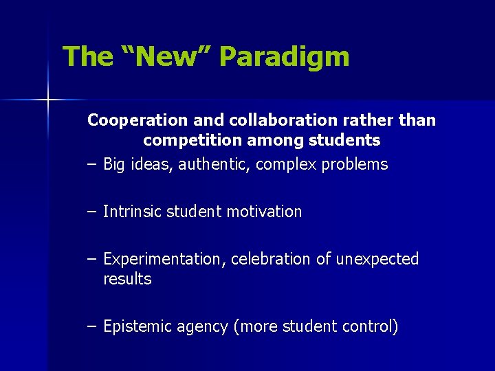 The “New” Paradigm Cooperation and collaboration rather than competition among students – Big ideas,