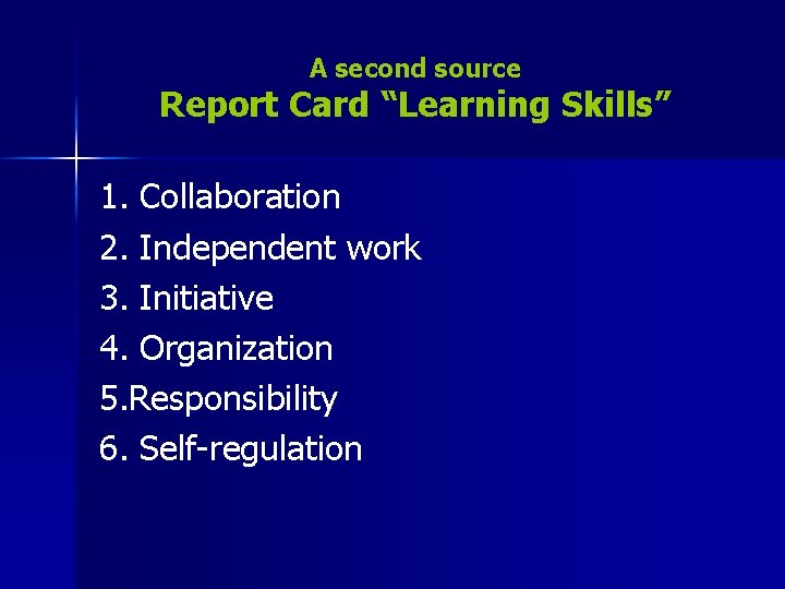 A second source Report Card “Learning Skills” 1. Collaboration 2. Independent work 3. Initiative