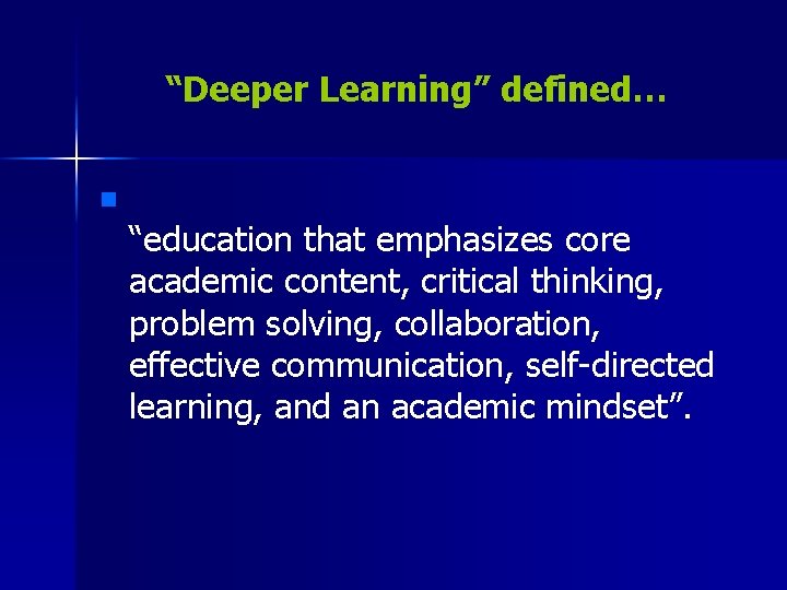 “Deeper Learning” defined… n “education that emphasizes core academic content, critical thinking, problem solving,