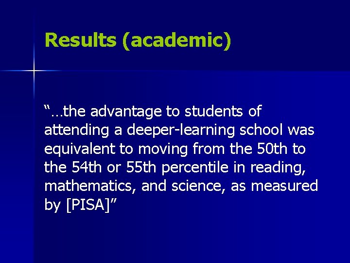Results (academic) “…the advantage to students of attending a deeper-learning school was equivalent to