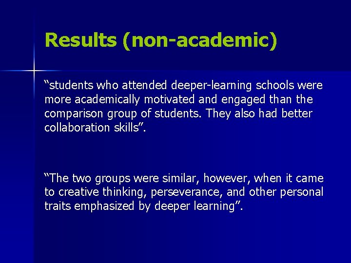 Results (non-academic) “students who attended deeper-learning schools were more academically motivated and engaged than