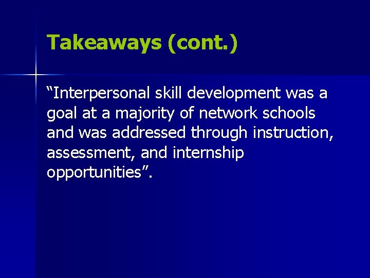 Takeaways (cont. ) “Interpersonal skill development was a goal at a majority of network