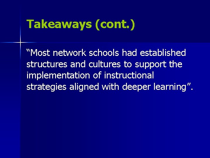 Takeaways (cont. ) “Most network schools had established structures and cultures to support the