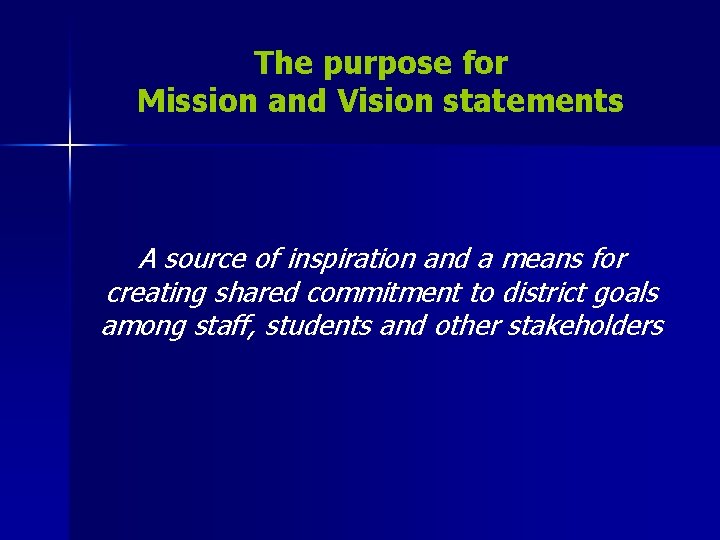 The purpose for Mission and Vision statements A source of inspiration and a means