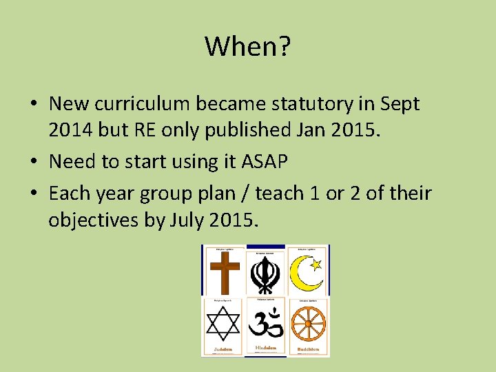 When? • New curriculum became statutory in Sept 2014 but RE only published Jan