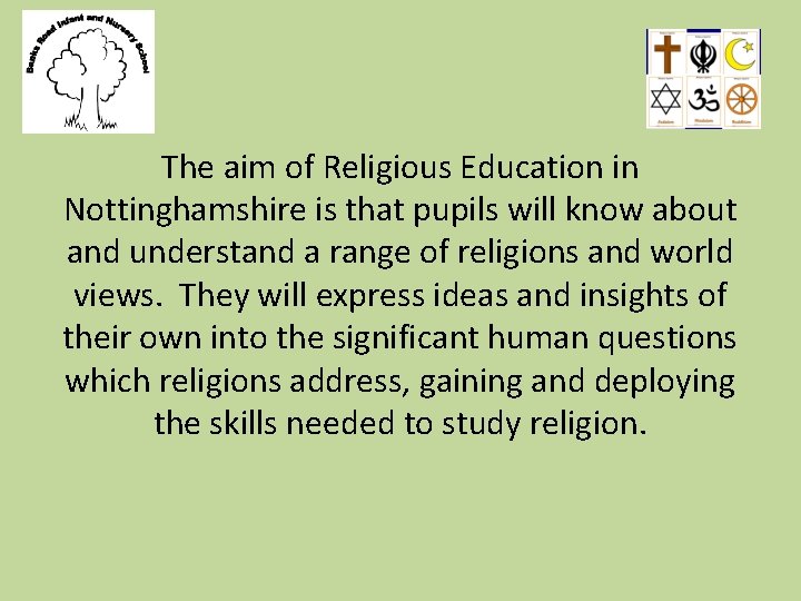 The aim of Religious Education in Nottinghamshire is that pupils will know about and