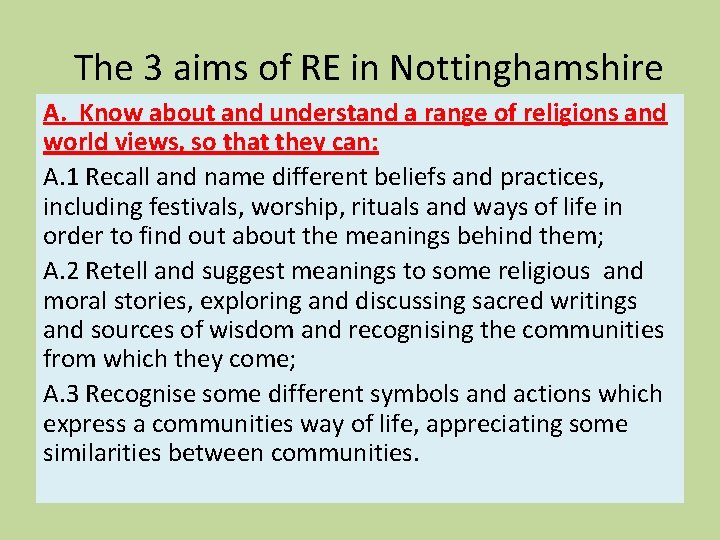 The 3 aims of RE in Nottinghamshire A. Know about and understand a range