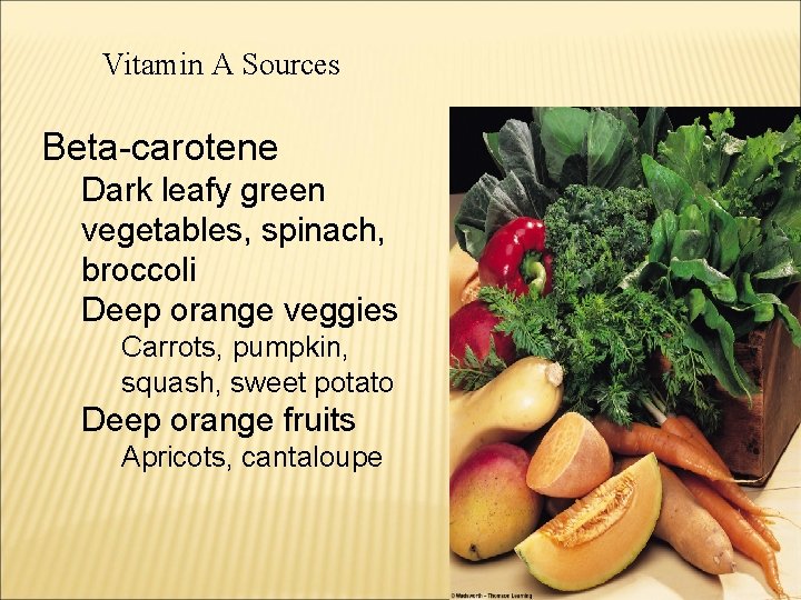 Vitamin A Sources Beta-carotene Dark leafy green vegetables, spinach, broccoli Deep orange veggies Carrots,