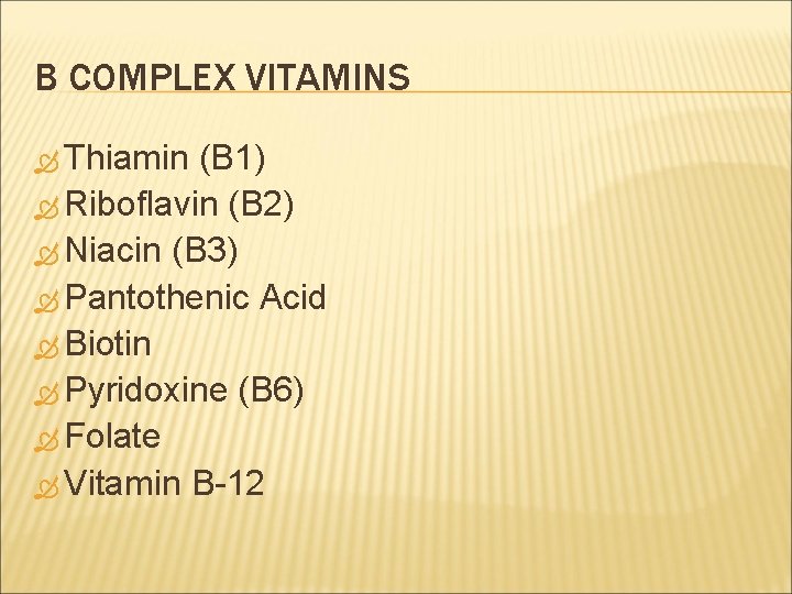 B COMPLEX VITAMINS Thiamin (B 1) Riboflavin (B 2) Niacin (B 3) Pantothenic Acid