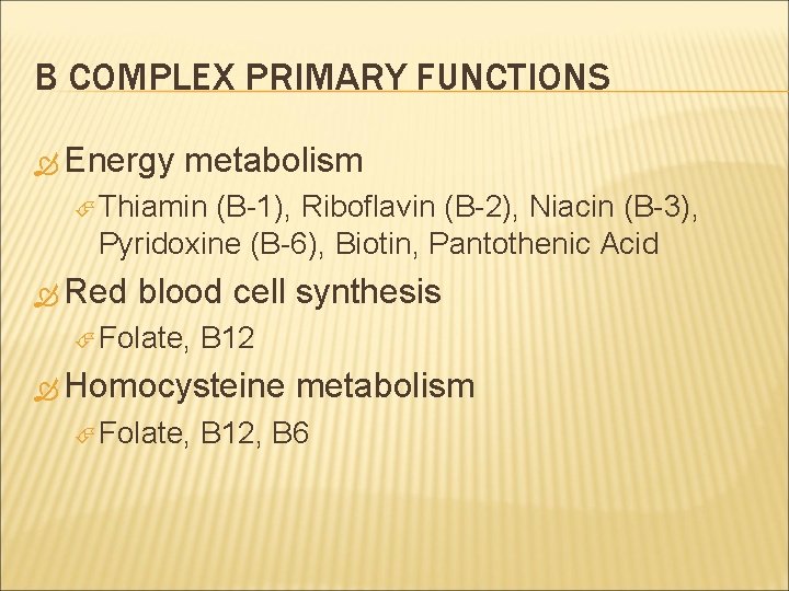 B COMPLEX PRIMARY FUNCTIONS Energy metabolism Thiamin (B-1), Riboflavin (B-2), Niacin (B-3), Pyridoxine (B-6),