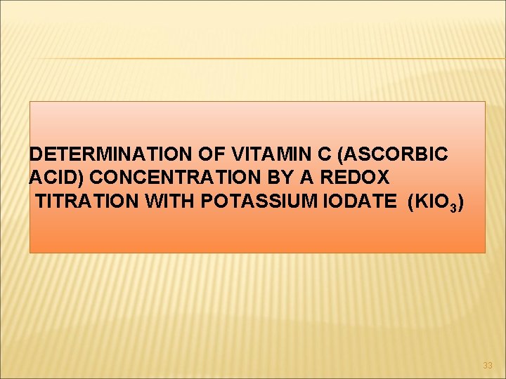 DETERMINATION OF VITAMIN C (ASCORBIC ACID) CONCENTRATION BY A REDOX TITRATION WITH POTASSIUM IODATE