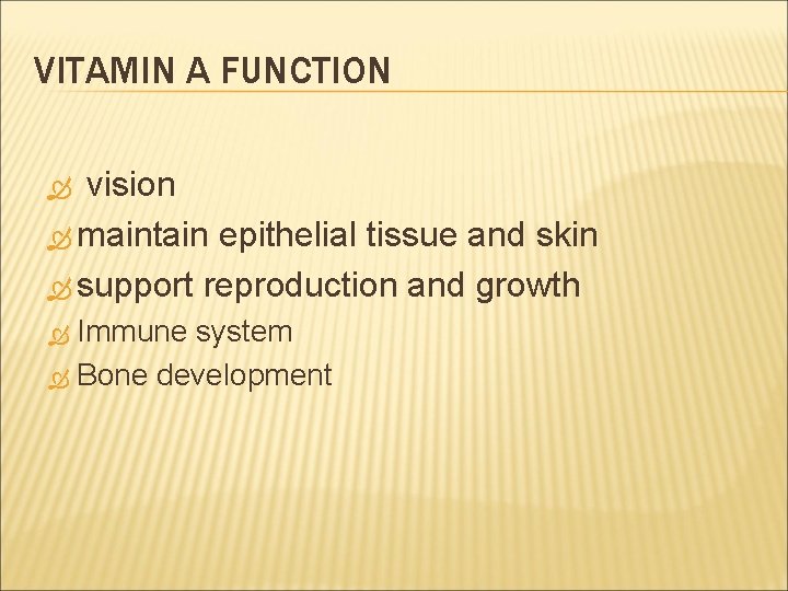 VITAMIN A FUNCTION vision maintain epithelial tissue and skin support reproduction and growth Immune