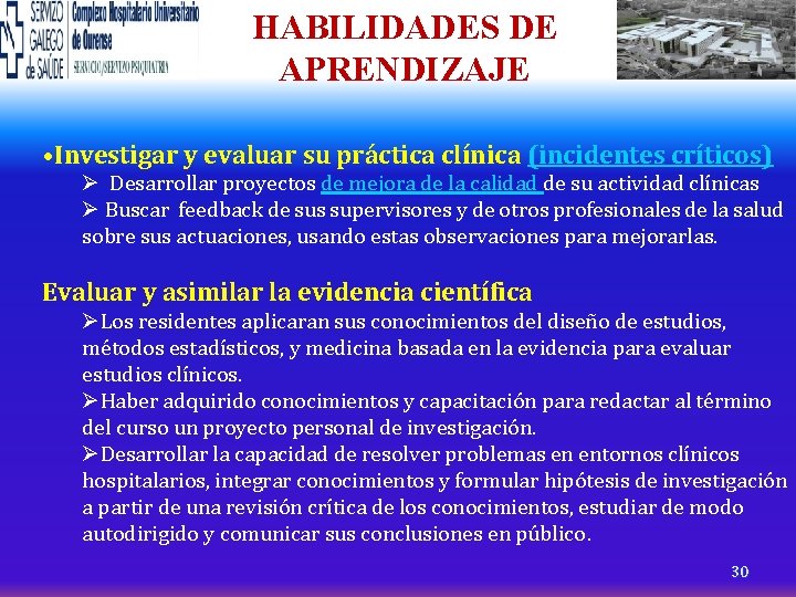 HABILIDADES DE APRENDIZAJE • Investigar y evaluar su práctica clínica (incidentes críticos) Ø Desarrollar