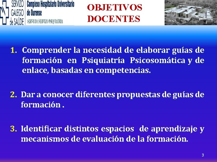 OBJETIVOS DOCENTES 1. Comprender la necesidad de elaborar guías de formación en Psiquiatría Psicosomática