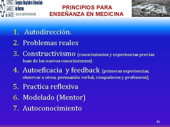 PRINCIPIOS PARA ENSEÑANZA EN MEDICINA 1. Autodirección. 2. Problemas reales 3. Constructivismo (conocimientos y