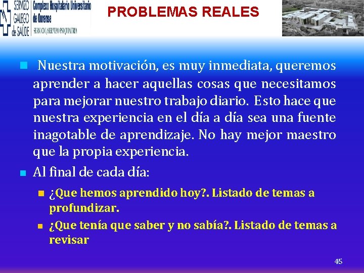 PROBLEMAS REALES n Nuestra motivación, es muy inmediata, queremos n aprender a hacer aquellas