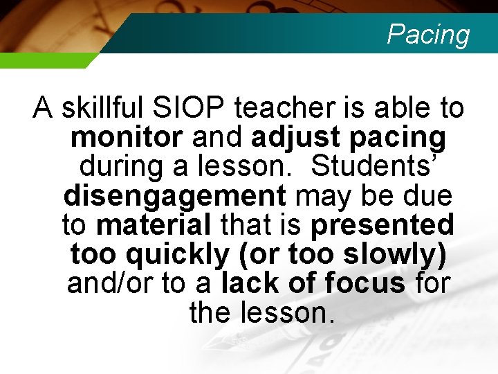 Pacing A skillful SIOP teacher is able to monitor and adjust pacing during a