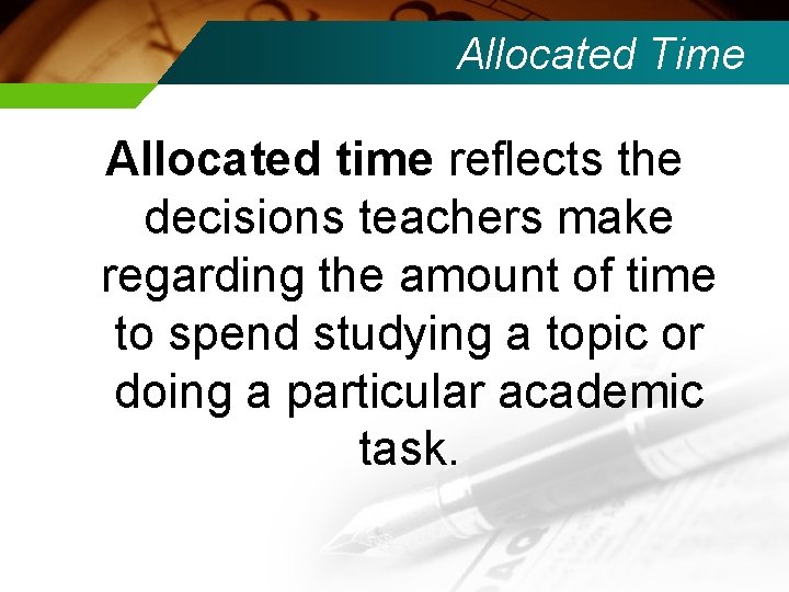 Allocated Time Allocated time reflects the decisions teachers make regarding the amount of time