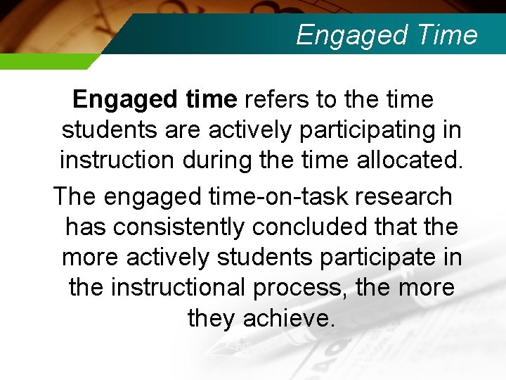 Engaged Time Engaged time refers to the time students are actively participating in instruction