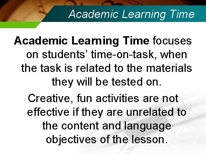 Academic Learning Time focuses on students’ time-on-task, when the task is related to the