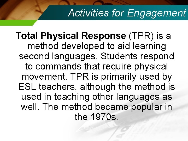 Activities for Engagement Total Physical Response (TPR) is a method developed to aid learning