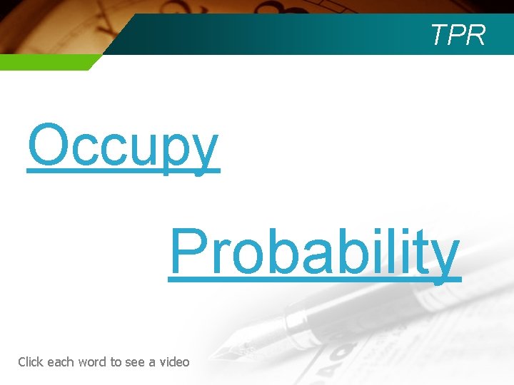 TPR Occupy Probability Click each word to see a video 