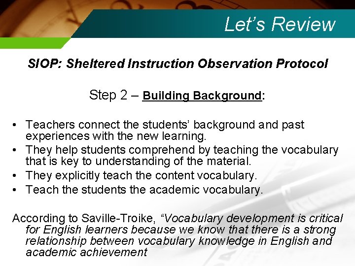 Let’s Review SIOP: Sheltered Instruction Observation Protocol Step 2 – Building Background: • Teachers