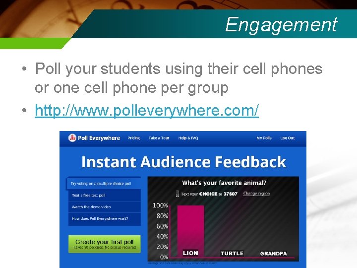 Engagement • Poll your students using their cell phones or one cell phone per