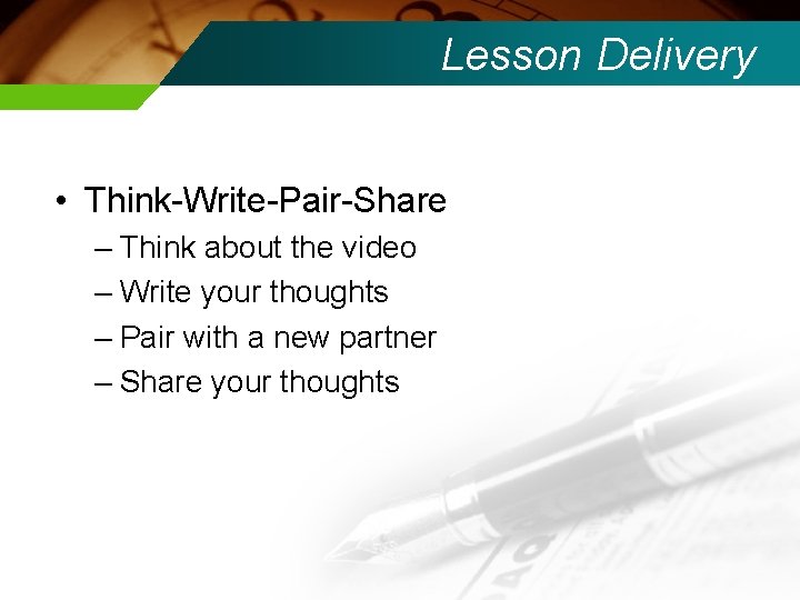 Lesson Delivery • Think-Write-Pair-Share – Think about the video – Write your thoughts –